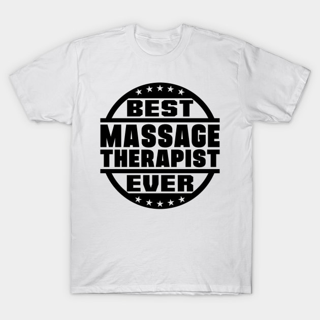 Best Massage Therapist Ever T-Shirt by colorsplash